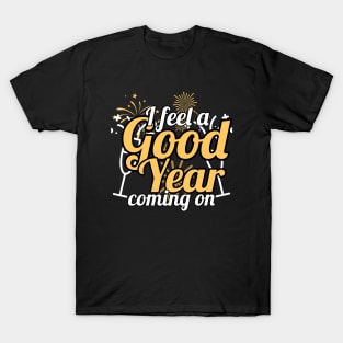 I feel a good year coming T-Shirt